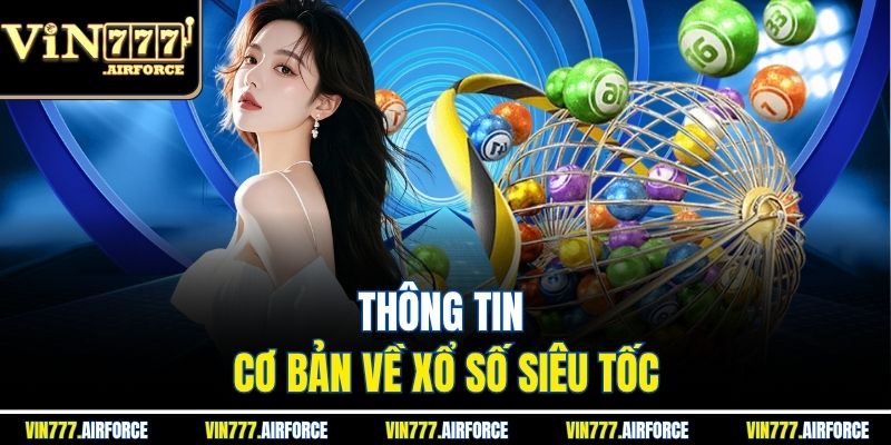 Thông tin cơ bản về xổ số siêu tốc